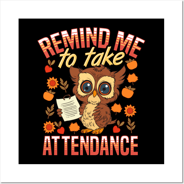 School Teacher Remind Me To Take Attendance Funny Humor Wall Art by E